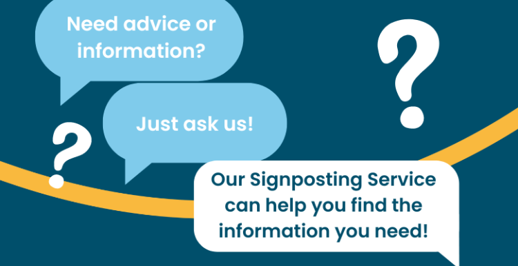 Need advice or information? Just ask us. Our Signposting service can help you find the information you need!