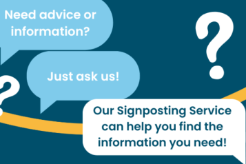 Need advice or information? Just ask us. Our Signposting service can help you find the information you need!